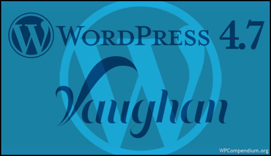 WordPress 4.7 Vaughan – New WP Version Released
