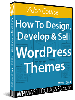 How To Design, Develop & Sell WordPress Themes